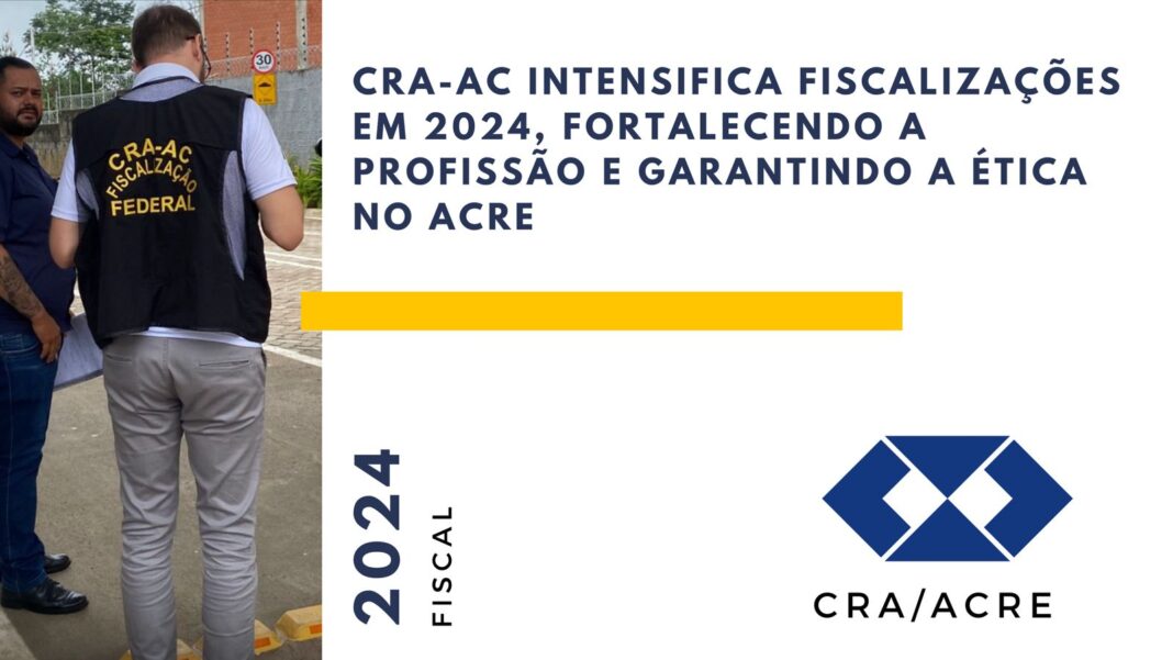 cra-ac-intensifica-fiscalizacoes-em-2024,-fortalecendo-a-profissao-e-garantindo-a-etica-no-acre