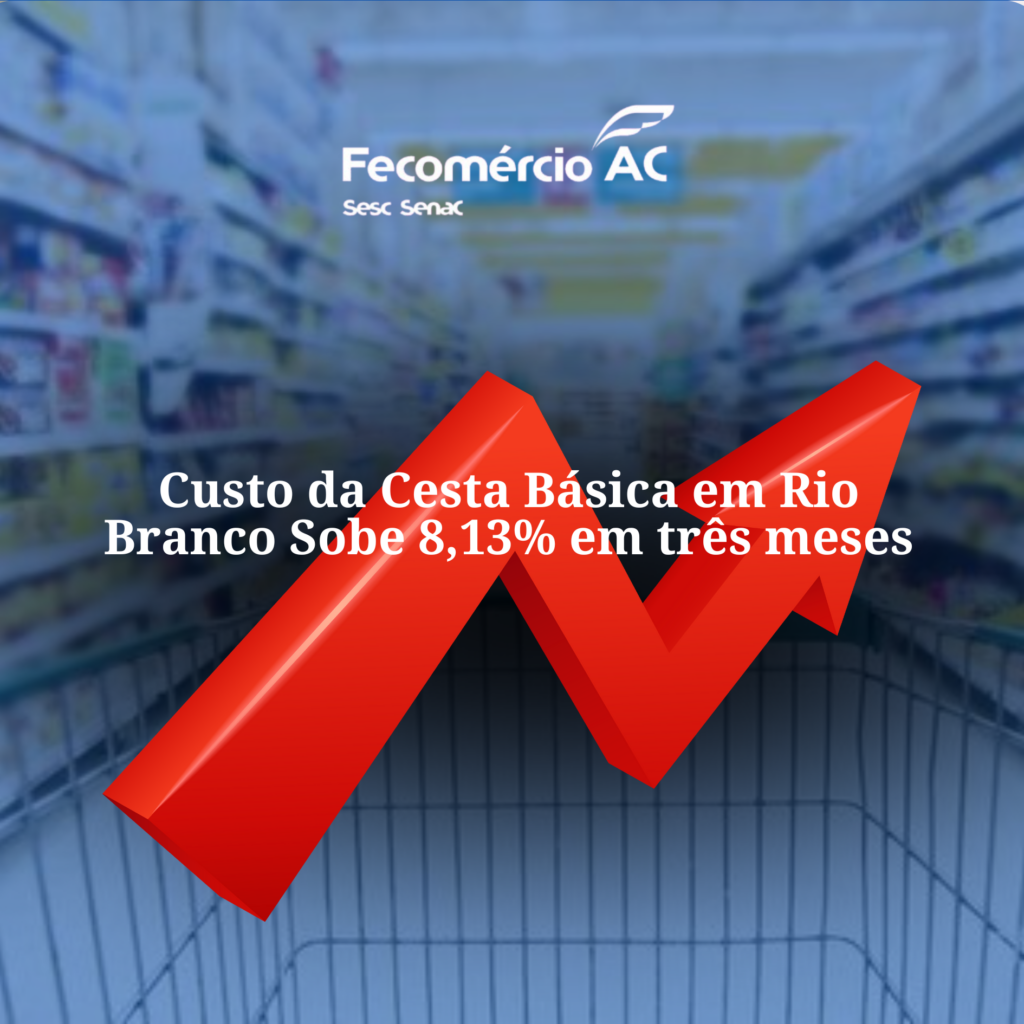 Custo da cesta básica em Rio Branco sobe 8,13% em três meses – Cidade AC News Custo da cesta básica em Rio Branco sobe 8,13% em três meses | Cidade AC News – Notícias do Acre