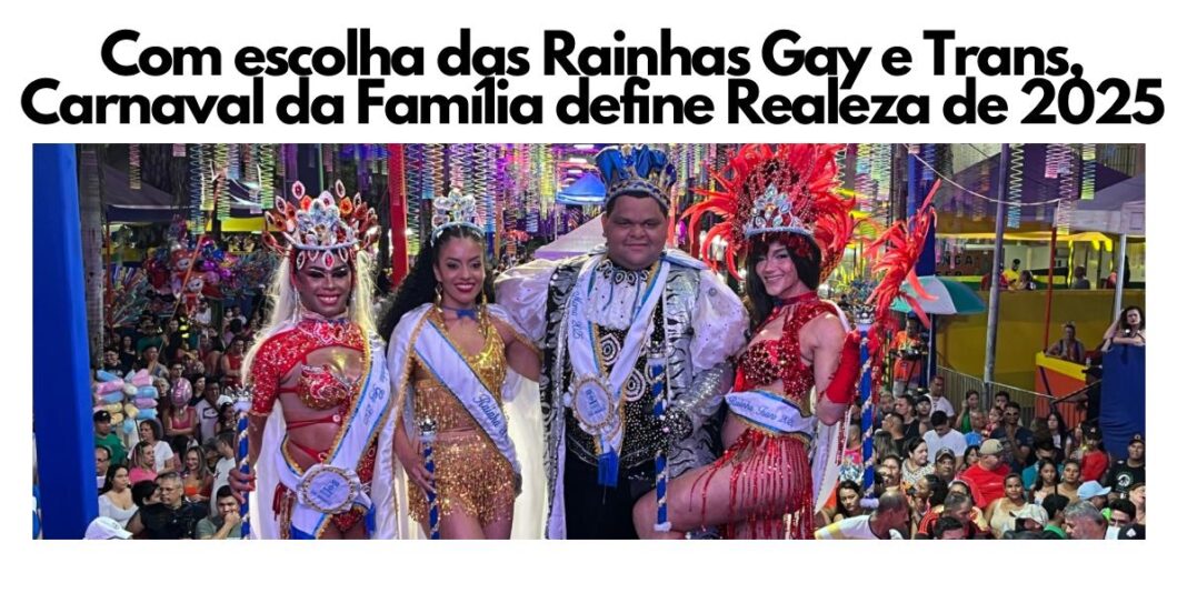 com-escolha-das-rainhas-gay-e-trans,-carnaval-da-familia-define-realeza-de-2025;-confira-quem-venceu