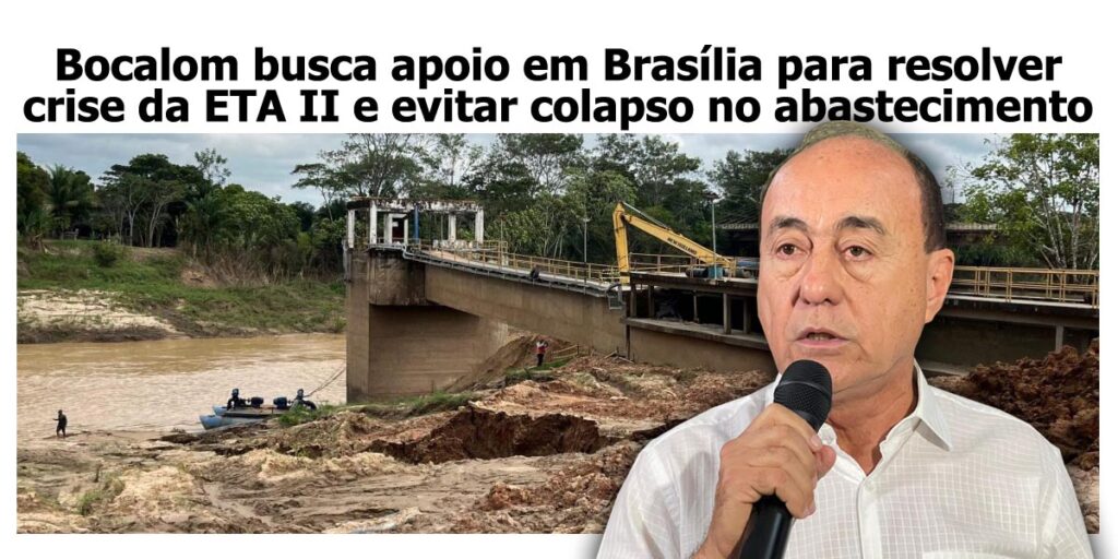 bocalom-busca-apoio-em-brasilia-para-resolver-crise-da-eta-ii-e-evitar-colapso-no-abastecimento