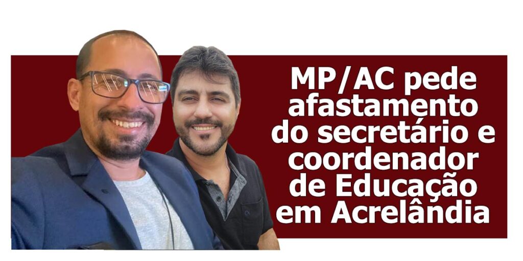 mp/ac-pede-afastamento-do-secretario-e-coordenador-de-educacao-em-acrelandia