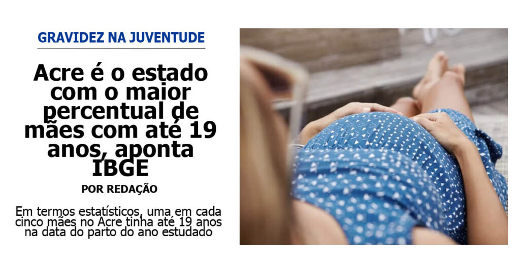 acre-e-o-estado-com-o-maior-percentual-de-maes-com-ate-19-anos,-aponta-ibge