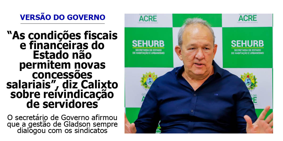 “as-condicoes-fiscais-e-financeiras-do-estado-nao-permitem-novas-concessoes-salariais”,-diz-calixto-sobre-reivindicacao-de-servidores