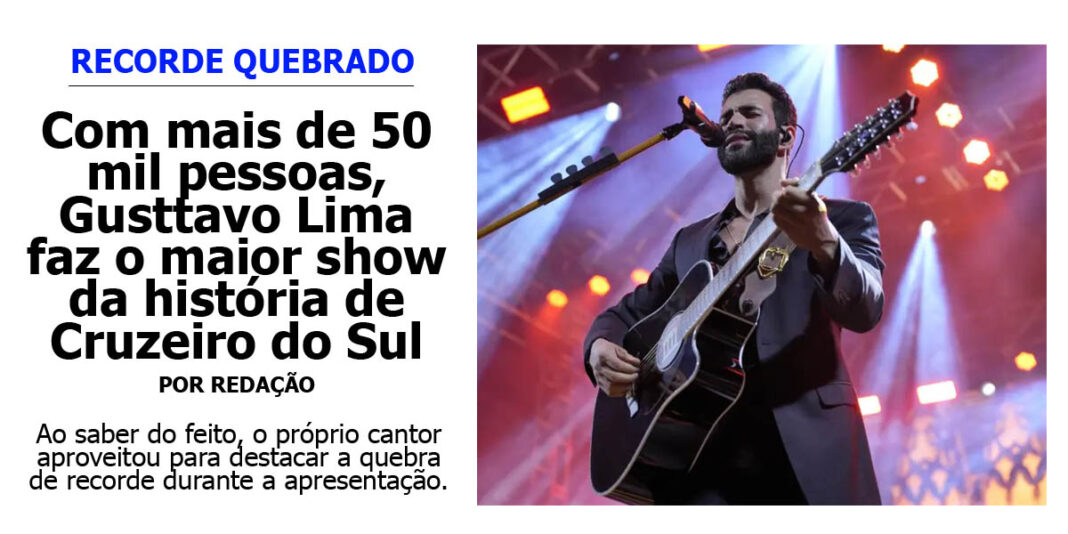 recorde-quebrado:-gusttavo-lima-faz-o-maior-show-da-historia-de-cruzeiro-do-sul