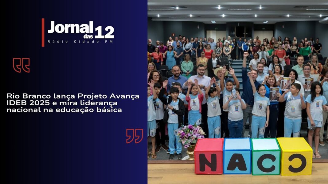 Jornal das 12 | Rio Branco lança Projeto Avança IDEB e mira liderança nacional na educação básica