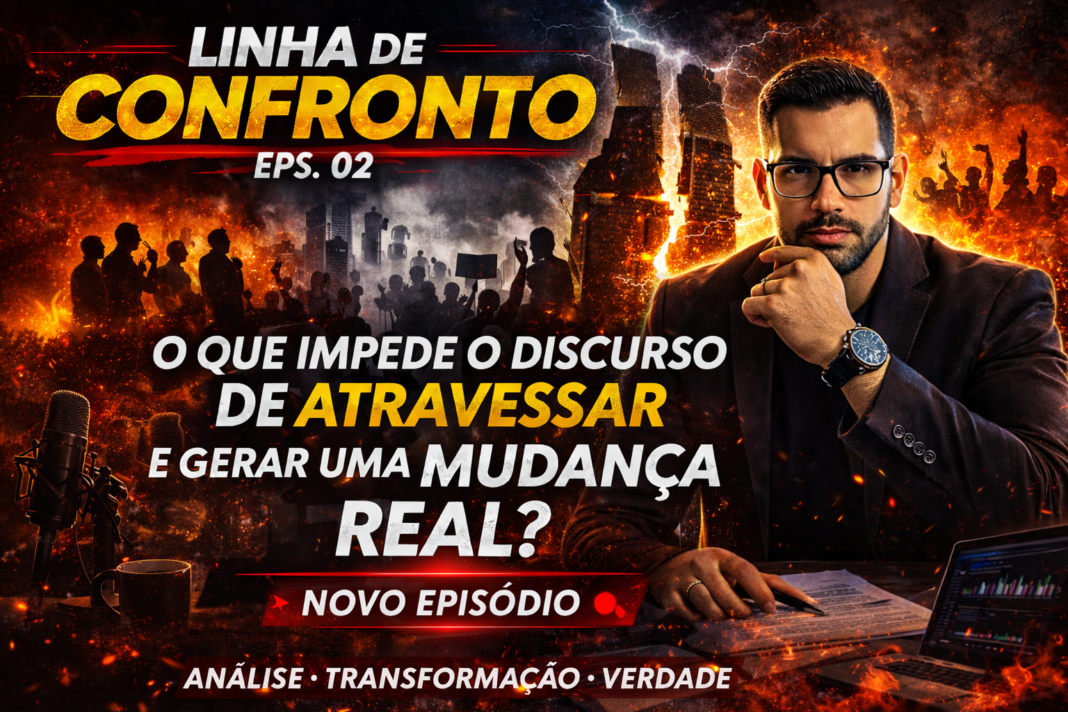 Linha de Confronto EPS 02 O que impede o discurso de atravessar e gerar uma mudança real