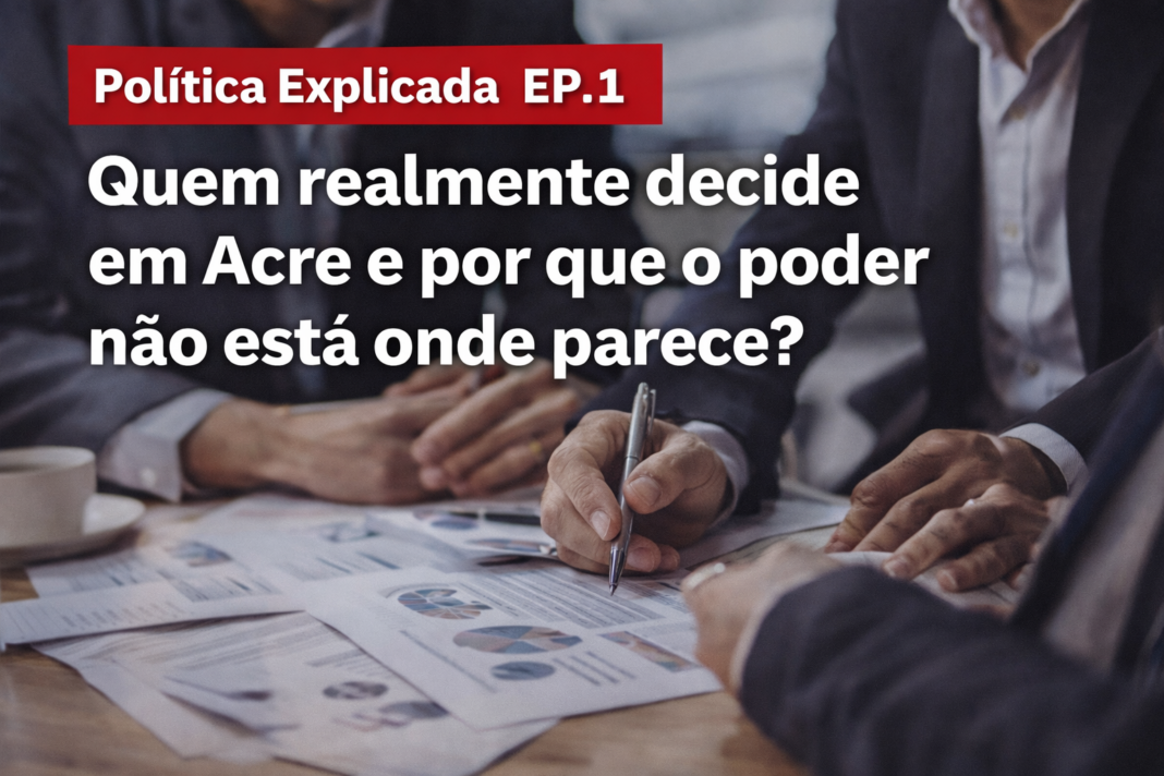 Politica explicada em acre poder bastidores decisao